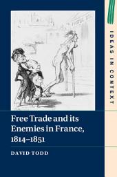 Icon image Free Trade and its Enemies in France, 1814–1851