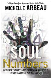 Icon image Soul Numbers: Decipher the Messages from Your Inner Self to Successfully Navigate Life