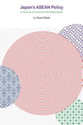 Icon image Japan's ASEAN Policy: In Search of Proactive Multilateralism