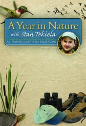 Icon image A Year in Nature with Stan Tekiela: A Naturalist's Notes on the Seasons