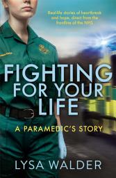 Icon image Fighting For Your Life: A paramedic's story