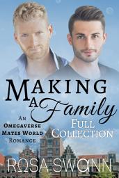 Icon image Making a Family Full Collection: An Omegaverse Mates World Alpha/Omega Mpreg Gay Romance
