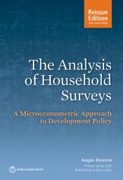 Icon image The Analysis of Household Surveys (Reissue Edition with a New Preface): A Microeconometric Approach to Development Policy