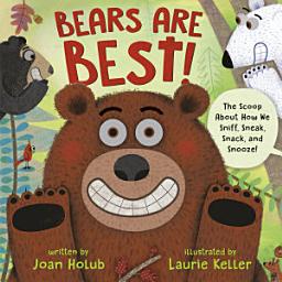 Icon image Bears Are Best!: The scoop about how we sniff, sneak, snack, and snooze!