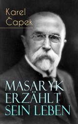 Icon image Masaryk erzählt sein Leben: Gespräche mit Karel Čapek