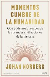 Icon image Momentos cumbre de la humanidad: Qué podemos aprender de las grandes civilizaciones de la historia
