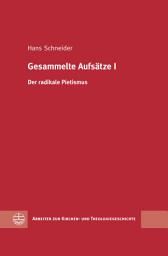 Icon image Gesammelte Aufsätze I: Der radikale Pietismus