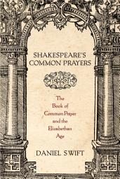 Icon image Shakespeare's Common Prayers: The Book of Common Prayer and the Elizabethan Age