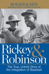 Icon image Rickey & Robinson: The True, Untold Story of the Integration of Baseball