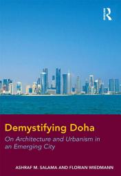 Icon image Demystifying Doha: On Architecture and Urbanism in an Emerging City