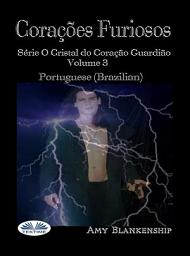 Icon image Corações furiosos: Série o cristal do coração guardião volume 3