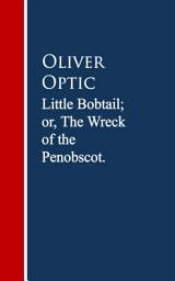 Icon image Little Bobtail; or, The Wreck of the Penobscot