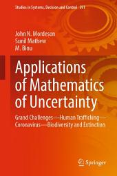 Icon image Applications of Mathematics of Uncertainty: Grand Challenges—Human Trafficking—Coronavirus—Biodiversity and Extinction