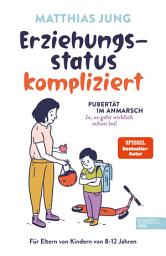 Icon image Erziehungsstatus kompliziert: Pubertät im Anmarsch (ja, es geht wirklich schon los!). Für Eltern von Kindern von 8-12 Jahre