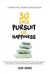 Icon image 30 Days Pursuit of Happiness: 30 Hari Menuju Mental yang Kuat, Tekad yang Bulat, Pikiran yang Terbuka, dan Hati yang Ikhlas dalam Segala Hal
