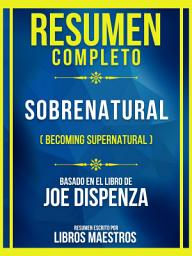 Icon image Resumen Completo - Sobrenatural (Becoming Supernatural) - Basado En El Libro De Joe Dispenza