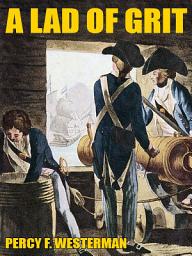 Icon image A Lad of Grit: A Story of Adventure on Land and Sea in Restoration Times
