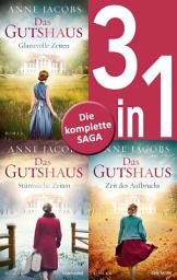 Icon image Die Gutshaus-Saga Band 1-3: Glanzvolle Zeiten / Stürmische Zeiten / Zeit des Aufbruchs (3in1-Bundle): Die komplette Reihe