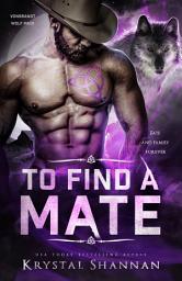 Icon image To Find A Mate (VonBrandt Wolf Pack #1): A Sexy Wolf Shifter Fated Mate Paranormal Romance In Small Town Texas