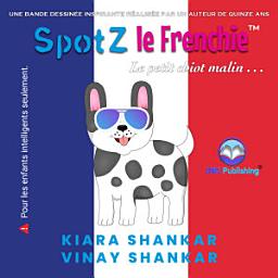Icon image SpotZ le Frenchie: Le petit chiot malin . . . (SpotZ the Frenchie - French Edition)