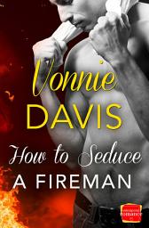 Icon image How to Seduce a Fireman (Wild Heat, Book 2)
