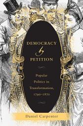 Icon image Democracy by Petition: Popular Politics in Transformation, 1790–1870