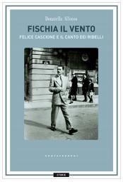 Icon image Fischia il vento: Felice Cascione e il canto dei ribelli