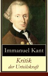 Icon image Kritik der Urteilskraft: Die dritte Kritik (vorherig: Die Kritik der reinen Vernunft und Kritik der praktischen Vernunft)