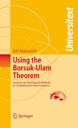 Icon image Using the Borsuk-Ulam Theorem: Lectures on Topological Methods in Combinatorics and Geometry