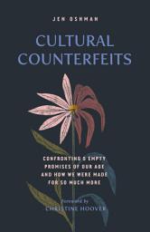 Icon image Cultural Counterfeits: Confronting 5 Empty Promises of Our Age and How We Were Made for So Much More