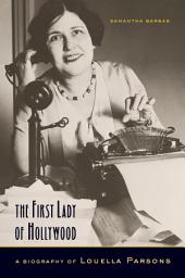 Icon image The First Lady of Hollywood: A Biography of Louella Parsons