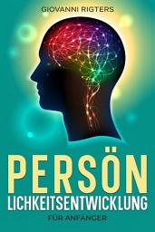 Icon image Persönlichkeitsentwicklung für Anfänger: Praktische Methoden für bessere Gewohnheiten um die eigene Disziplin zu stärken und Ziele zu erreichen