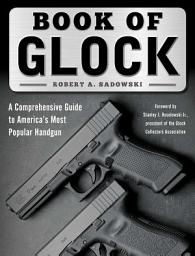 Icon image Book of Glock: A Comprehensive Guide to America's Most Popular Handgun