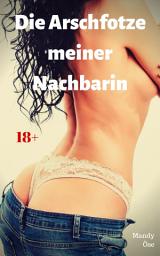 Icon image Die Arschfotze meiner Nachbarin: Heiße Fickgeschichte, Ausgabe 2
