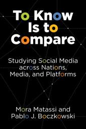 Icon image To Know Is to Compare: Studying Social Media across Nations, Media, and Platforms