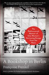 Icon image A Bookshop in Berlin: The Rediscovered Memoir of One Woman's Harrowing Escape from the Nazis