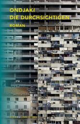 Icon image Die Durchsichtigen: Roman