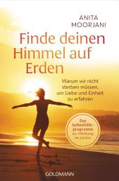 Icon image Finde deinen Himmel auf Erden: Warum wir nicht sterben müssen, um Liebe und Einheit zu erfahren - Das Selbsthilfeprogramm zu „Heilung im Licht“ -
