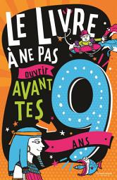 Icon image Le Livre à ne pas ouvrir avant tes 9 ans