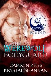 Icon image The Werewolf Bodyguard (Moonbound Wolves #1)