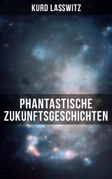 Icon image Phantastische Zukunftsgeschichten: Unser Recht auf Bewohner anderer Welten, Unverwüstlich, Jahrhundertmärchen, Der gefangene Blitz, Das Lächeln des Glücks, Auf der Seifenblase, Der Schirm, Die entflohene Blume...