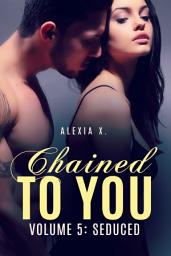 Icon image Chained to You, Vol. 5: Seduced: A Steamy Billionaire Romance