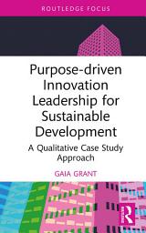 Icon image Purpose-driven Innovation Leadership for Sustainable Development: A Qualitative Case Study Approach