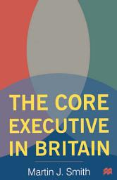 Icon image The Core Executive in Britain
