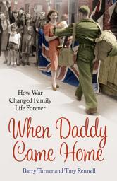 Icon image When Daddy Came Home: How War Changed Family Life Forever