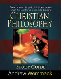 Icon image Christian Philosophy Study Guide: Everyone has a philosophy. It's the lens through which they view the world and make decisions.