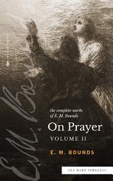 Icon image The Complete Works of E.M. Bounds On Prayer: Vol II (Sea Harp Timeless series)