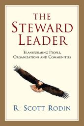 Icon image The Steward Leader: Transforming People, Organizations and Communities