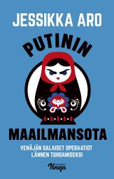 Icon image Putinin maailmansota: Venäjän salaiset operaatiot Lännen tuhoamiseksi
