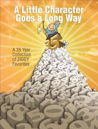 Icon image A Little Character Goes a Long Way: A 35-Year Collection of Ziggy Favorites